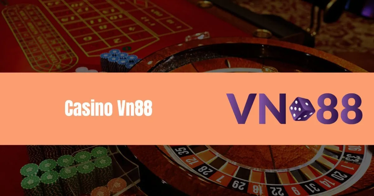 Làm Sao Để Chơi Casino Vn88? 6 Casino Vn88