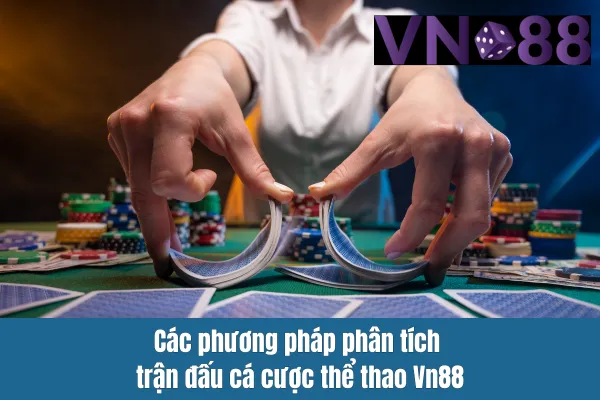 Cách Phân Tích Trận Đấu Cá Cược Thể Thao Vn88 3 Các phương pháp phân tích trận đấu cá cược thể thao Vn88